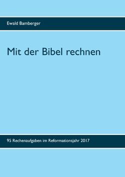 Mit der Bibel rechnen von Bamberger,  Ewald