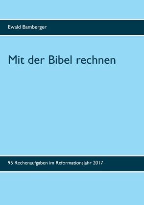 Mit der Bibel rechnen von Bamberger,  Ewald