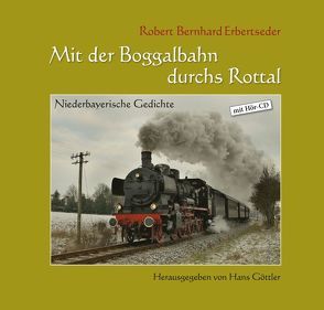 Mit der Boggalbahn durchs Rottal von Erbertseder,  Robert, Göttler,  Hans