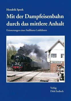 Mit der Dampfeisenbahn durch das mittlere Anhalt von Speek,  Hendrik