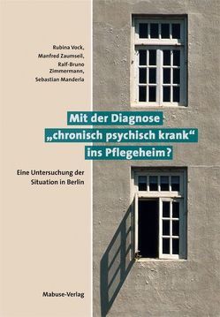 Mit der Diagnose „chronisch psychisch krank“ ins Pflegeheim? von Manderla,  Sebastian, Vock,  Rubina, Zaumseil,  Manfred, Zimmermann,  Ralf B