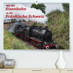 Mit der Eisenbahn in die Fränkische Schweiz (Premium, hochwertiger DIN A2 Wandkalender 2021, Kunstdruck in Hochglanz) von oldshutterhand