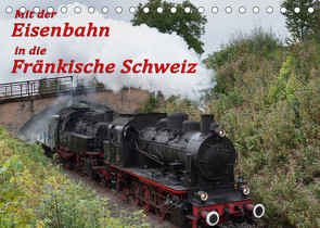 Mit der Eisenbahn in die Fränkische Schweiz (Tischkalender 2022 DIN A5 quer) von oldshutterhand