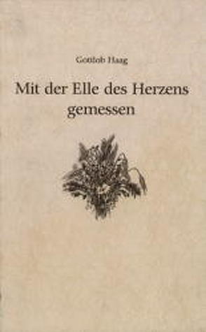 Mit der Elle des Herzens gemessen von Haag,  Gottlob