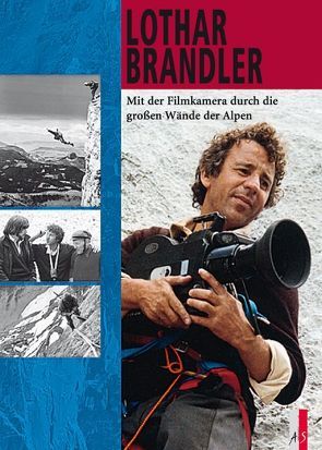 Mit der Filmkamera durch die großen Wände der Alpen von Brandler,  Lothar