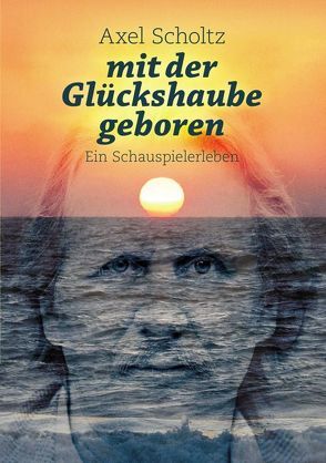 mit der Glückshaube geboren von Scholtz,  Axel