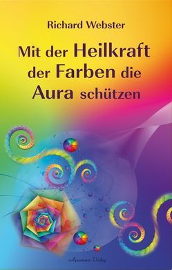 Mit der Heilkraft der Farben die Aura schützen von Webster,  Richard