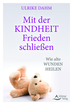 Mit der Kindheit Frieden schließen von Dahm,  Ulrike