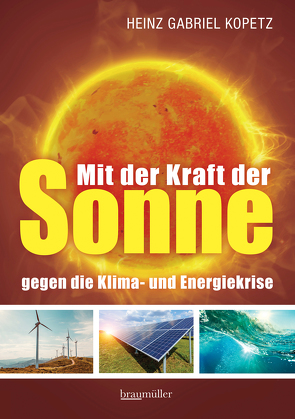Mit der Kraft der Sonne gegen die Klima- und Energiekrise von Kopetz,  Heinz Gabriel