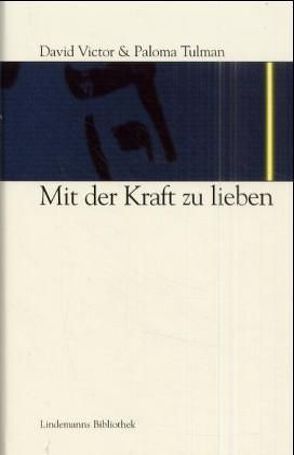 Mit der Kraft zu lieben von Tulman,  David V, Tulman,  Paloma