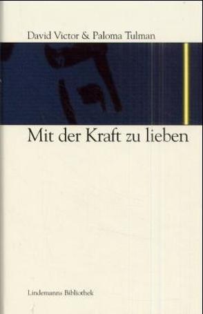 Mit der Kraft zu lieben von Lindemann,  Thomas, Tulman,  David V, Tulman,  Paloma, Villhauer,  Bernd