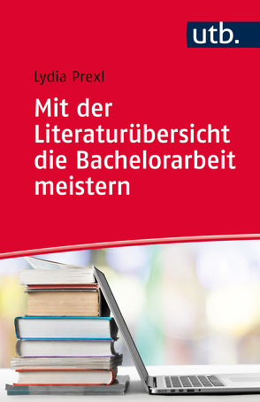 Mit der Literaturübersicht die Bachelorarbeit meistern von Prexl,  Lydia