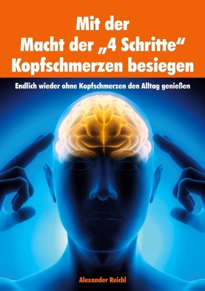Mit der Macht der „4 Schritte“ Kopfschmerzen besiegen von Reichl,  Alexander