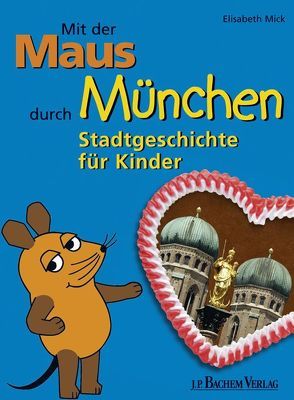 Mit der Maus durch München von Mick,  Elisabeth