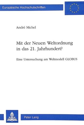 Mit der Neuen Weltordnung in das 21. Jahrhundert? von Michel,  André