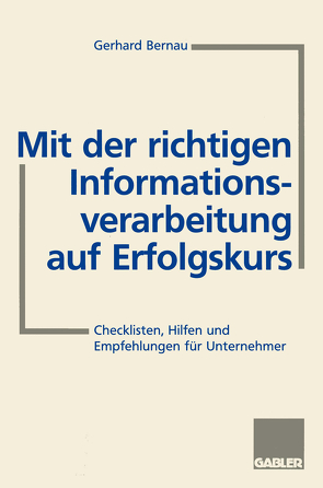 Mit der richtigen Informationsverarbeitung auf Erfolgskurs von Bernau,  Gerhard