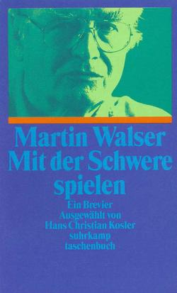 Mit der Schwere spielen von Kosler,  Hans-Christian, Walser,  Martin