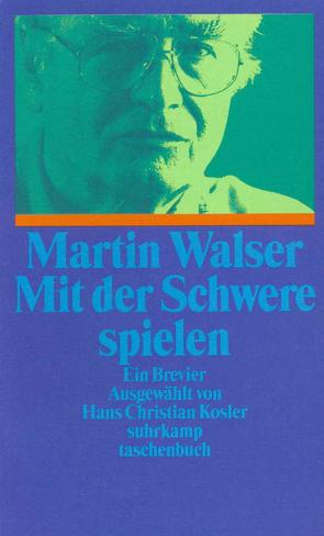 Mit der Schwere spielen von Kosler,  Hans-Christian, Walser,  Martin