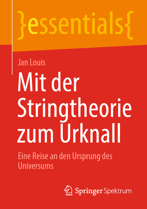 Mit der Stringtheorie zum Urknall von Louis,  Jan