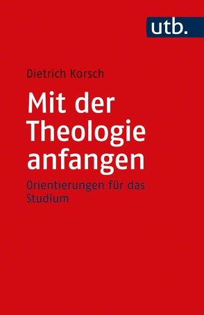 Mit der Theologie anfangen von Korsch,  Dietrich