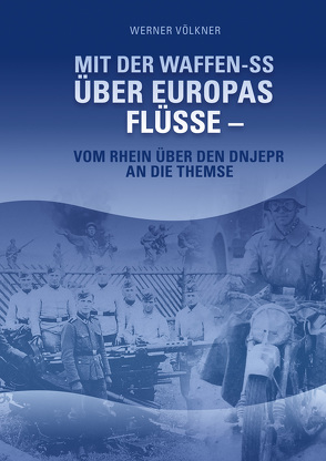 Mit der Waffen-SS über Europas Flüsse von Völkner,  Werner