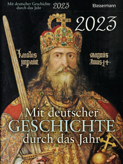 Mit deutscher Geschichte durch das Jahr 2023. Der Abreißkalender mit Ereignissen, Daten und Fakten. Verständlich und spannend aufbereitet