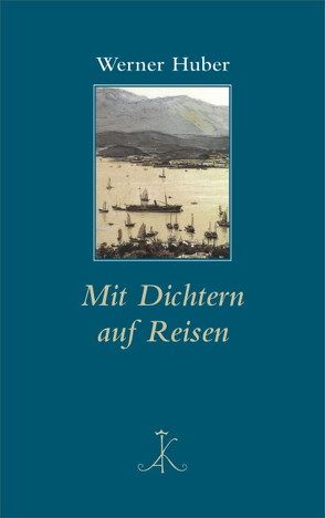 Mit Dichtern auf Reisen von Huber,  Werner