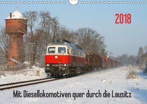 Mit Diesellokomotiven quer durch die Lausitz – 2018 (Wandkalender 2018 DIN A4 quer) von Schumann,  Stefan