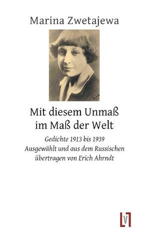 Mit diesem Unmaß im Maß der Welt von Ahrndt,  Erich, Zwetajewa,  Marina