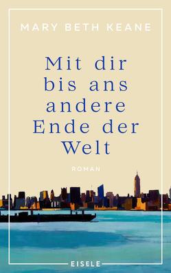 Mit dir bis ans andere Ende der Welt von Keane,  Mary Beth, Reissig,  Heike