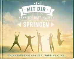 Mit dir kann ich über Mauern springen von Erne,  Thomas, SegensArt, Sigg,  Stephan