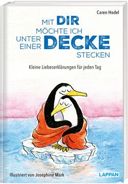 Mit dir möchte ich unter einer Decke stecken – Kleine Liebeserklärungen für jeden Tag von Hodel,  Caren, Mark,  Josephine