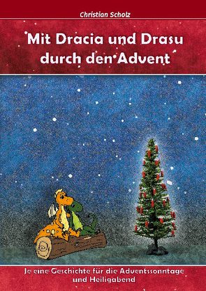 Mit Dracia und Drasu durch den Advent von Scholz,  Christian