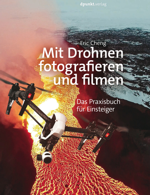 Mit Drohnen fotografieren und filmen von Cheng,  Eric, Kommer,  Isolde