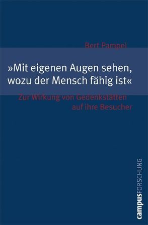 Mit eigenen Augen sehen, wozu der Mensch fähig ist von Pampel,  Bert