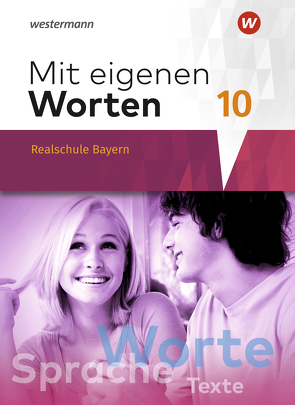 Mit eigenen Worten – Sprachbuch für bayerische Realschulen Ausgabe 2016 von Bräuer,  Stefanie, Hörmann,  Yvonne, Kaindl,  Karola, Kaufmann,  Adelheid, Lüthgens,  Stephanie, Schäfer-Küpferling,  Sandra, Schauer,  Babett, Striepke,  Jörg