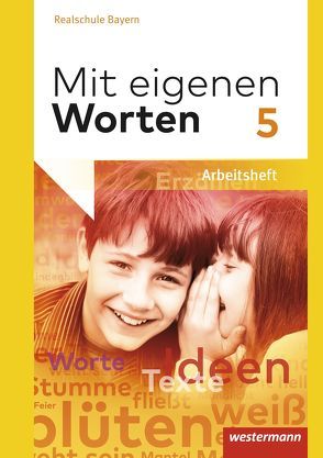 Mit eigenen Worten – Sprachbuch für bayerische Realschulen Ausgabe 2016 von Bräuer,  Stefanie, Hörmann,  Yvonne, Kaindl,  Karola, Kaufmann,  Adelheid, Lüthgens,  Stephanie, Schäfer-Küpferling,  Sandra, Schauer,  Babett, Striepke,  Jörg