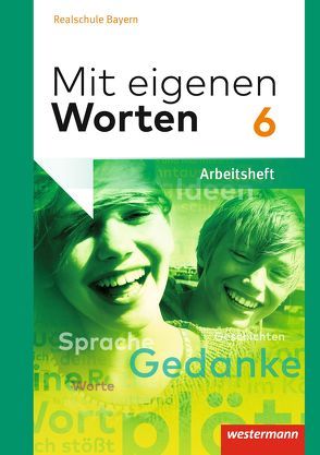 Mit eigenen Worten – Sprachbuch für bayerische Realschulen Ausgabe 2016 von Bräuer,  Stefanie, Hörmann,  Yvonne, Kaindl,  Karola, Kaufmann,  Adelheid, Lüthgens,  Stephanie, Schäfer-Küpferling,  Sandra, Schauer,  Babett, Striepke,  Jörg