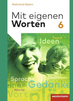 Mit eigenen Worten – Sprachbuch für bayerische Realschulen Ausgabe 2016 von Bräuer,  Stefanie, Hörmann,  Yvonne, Kaindl,  Karola, Kaufmann,  Adelheid, Lüthgens,  Stephanie, Schäfer-Küpferling,  Sandra, Schauer,  Babett, Striepke,  Jörg