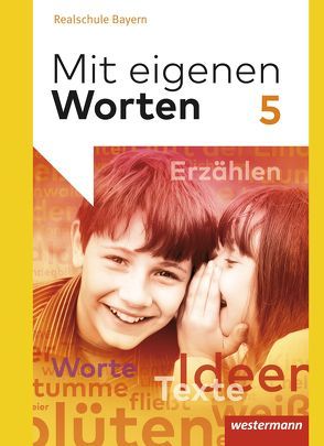 Mit eigenen Worten – Sprachbuch für bayerische Realschulen Ausgabe 2016 von Bräuer,  Stefanie, Hörmann,  Yvonne, Kaindl,  Karola, Kaufmann,  Adelheid, Lüthgens,  Stephanie, Schäfer-Küpferling,  Sandra, Schauer,  Babett, Striepke,  Jörg