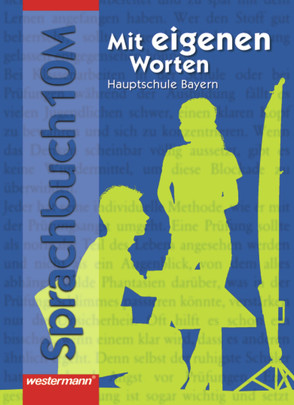 Mit eigenen Worten – Sprachbuch für bayerische Hauptschulen Ausgabe 2004 von Bernauer,  Helga, Böttger,  Heiner, Didschies,  Frank, Drexl,  Markus, Himburg,  Traute, Kuch,  Helge, Langer,  Gerhard, Langhans,  Norbert, Libera,  Renate, Lottes,  Andrea, Pöhlmann,  Hedio, Pöhlmann,  Nicole, Rehm,  Gertrud, Rohrmüller,  Beate, Schönenberger,  Gabi, Stiefenhofer,  Brigitte