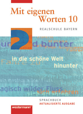 Mit eigenen Worten – Sprachbuch für bayerische Realschulen Ausgabe 2009 von Bannert,  Martin, Christ,  Natalie, Kaindl,  Karola, Kasseckert,  Christoph, Kaufmann,  Adelheid, Lippert,  Claus-Peter, Lüthgens,  Stephanie, Shaqiri,  Petra, Waschner,  Alexandra, Wölfle,  Angelika