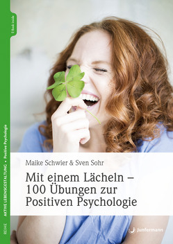 Mit einem Lächeln – 100 Übungen zur Positiven Psychologie von Schwier,  Maike, Sohr,  Sven