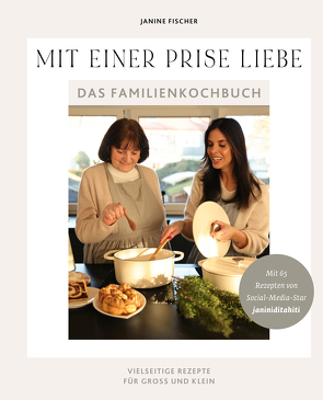 Mit einer Prise Liebe – das Familienkochbuch von Fischer,  Janine