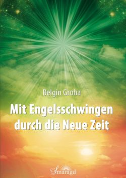 Mit Engelsschwingen durch die Neue Zeit von Groha,  Belgin