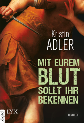 Mit eurem Blut sollt ihr bekennen von Adler,  Kristin