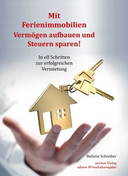 Mit Ferienimmobilien Vermögen aufbauen und Steuern sparen! von Schreiber,  Stefanie