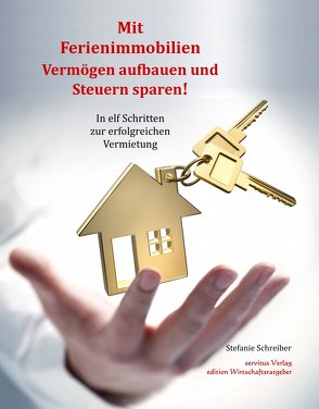 Mit Ferienimmobilien Vermögen aufbauen und Steuern sparen! von Schreiber,  Stefanie