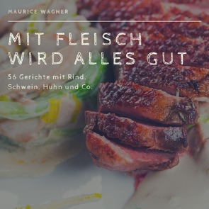 Mit Fleisch wird alles gut von Wacker,  Maurice