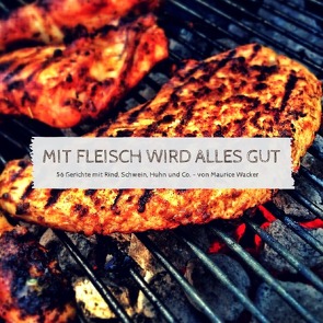 Mit Fleisch wird alles gut von Wacker,  Maurice